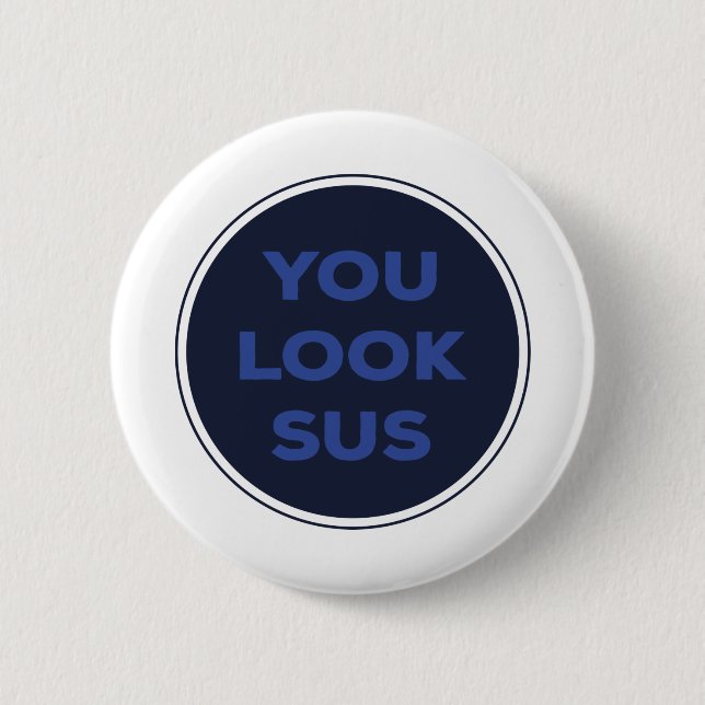 You Look SUS Great Quotes Gift 2 Inch Round Button (Front)