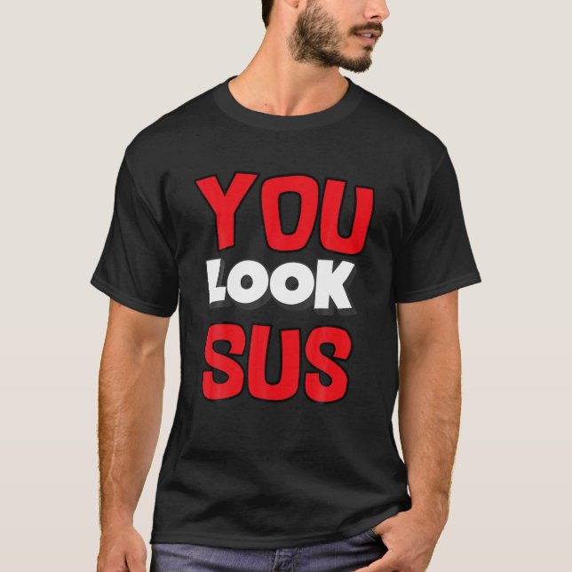 You Look Sus T-Shirt (Front)