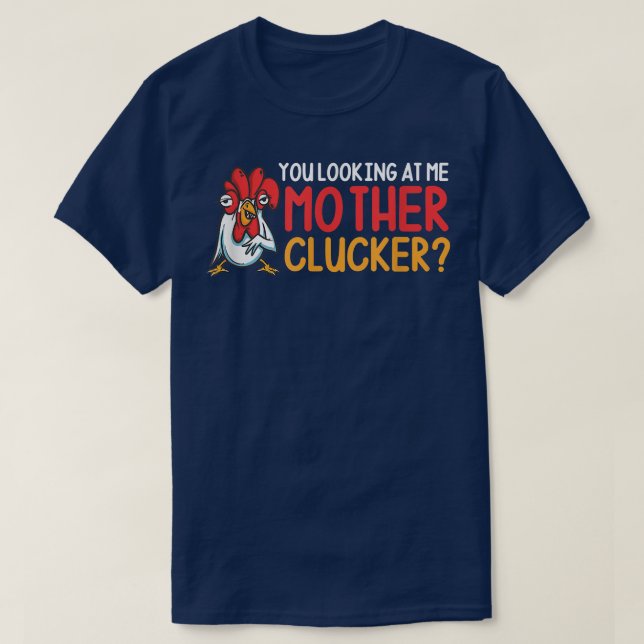 You Looking At Me Mother Clucker Funny Chicken Far T-Shirt (Design Front)