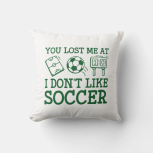 You Lost Me At I Don’t Like Soccer Throw Pillow