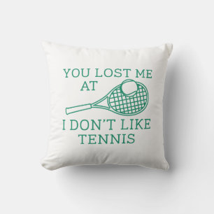 You Lost Me At I Don’t Like Tennis Throw Pillow
