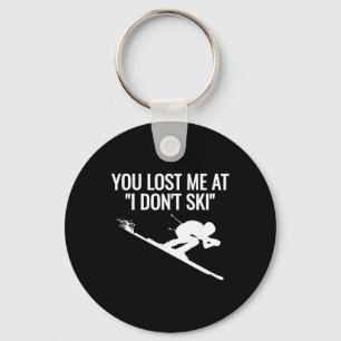 You Lost Me At I Don’t Ski Funny Skiing  Keychain