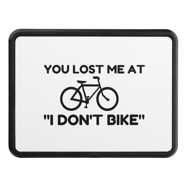You Lost Me At I Don't Bike Trailer Hitch Cover (Front)
