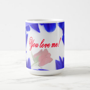 You love me - mugs