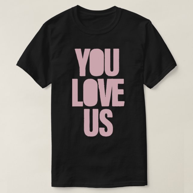 You Love Us pink T-Shirt (Design Front)