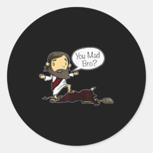 You Mad Bro Funny Jesus Saying Quote For Christian Classic Round Sticker