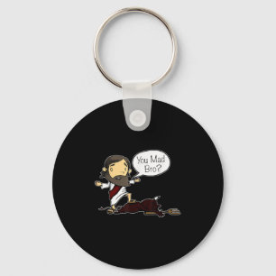 You Mad Bro Funny Jesus Saying Quote For Christian Keychain