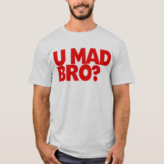 You mad bro? I ain't even mad bro T-Shirt