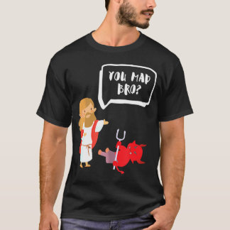 You Mad Bro Jesus Devil Funny Christian T-Shirt