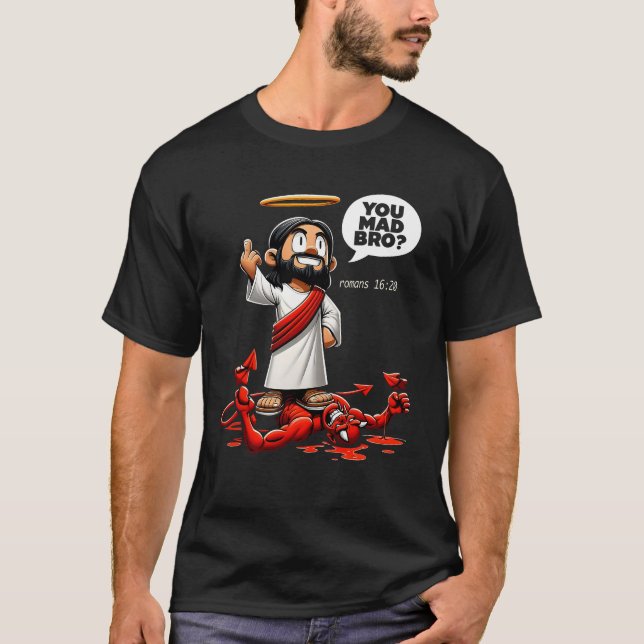 You Mad Bro Jesus Romans 16 20 Funny Christian Mem T-Shirt (Front)