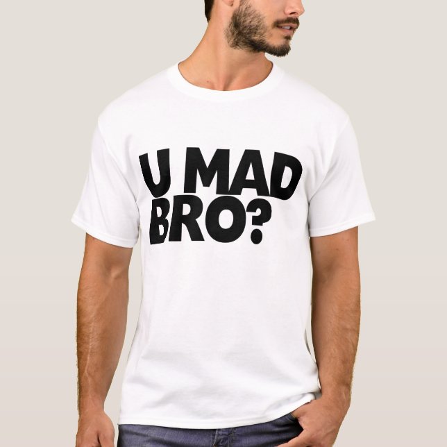 You Mad Bro? T-Shirt (Front)