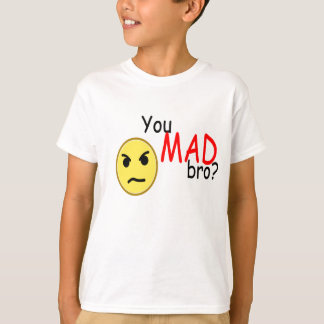 You mad bro? t-shirt