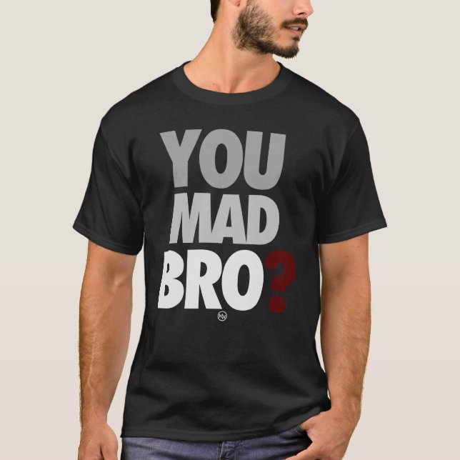 "You Mad Bro" T-Shirt (Front)