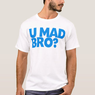 You Mad Bro? T-Shirt