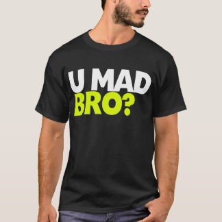 You mad bro? T-Shirt