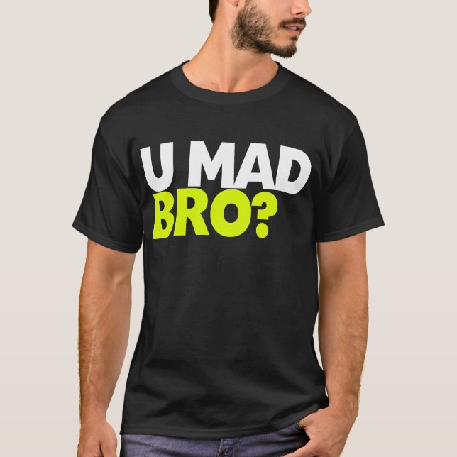 You mad bro? T-Shirt (Front)