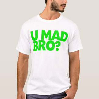 You Mad Bro? T-Shirt