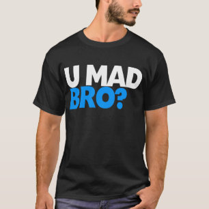 You mad bro? T-Shirt