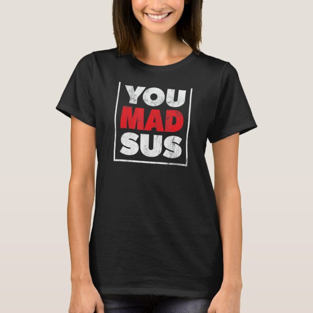 You Mad Sus Gamer Funny Humorou Graphic Video Game T-Shirt (Front)