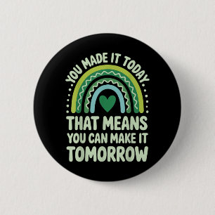 You Made It That Means You Can Make It Tomorrow 2 Inch Round Button
