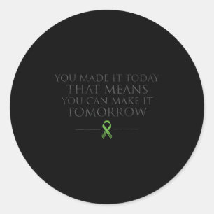 You Made It Today That Means You Can Make It Tomor Classic Round Sticker