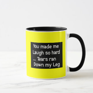YOU MADE LAUGH HARD TEARS RAN DOWN LEG FUNNY HUMOR MUG