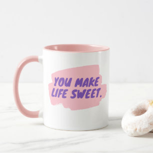 You make life sweet mug