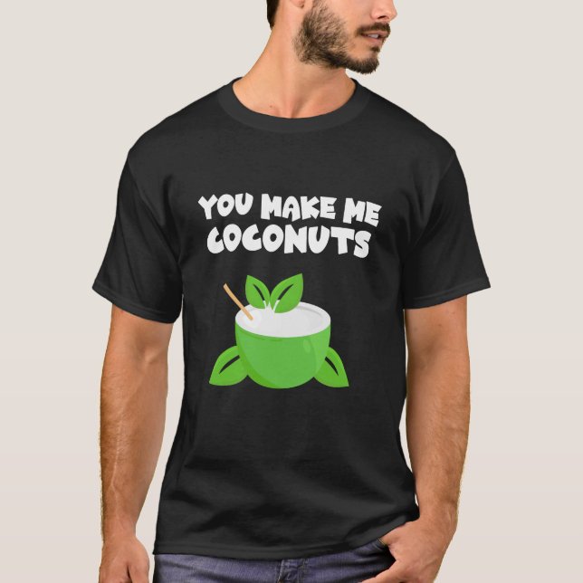 You Make Me Coconuts T-Shirt (Front)