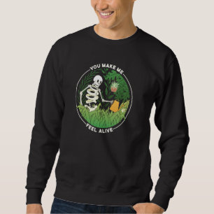 You Make Me Feel Alive Gardener Plant Lady Mom Wh Sweatshirt
