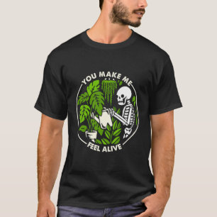 You Make Me Feel Alive Skeleton Plants Funny Hallo T-Shirt