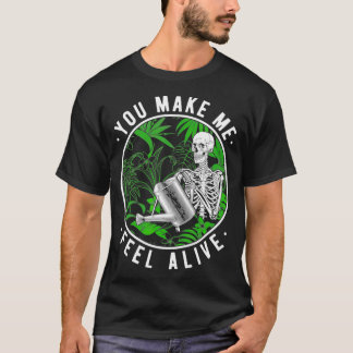 You Make Me Feel Alive Skeleton Plants Funny T-Shirt