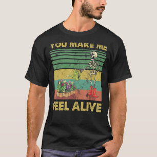You Make Me Feel Alive Skeleton Plants Watering T-Shirt