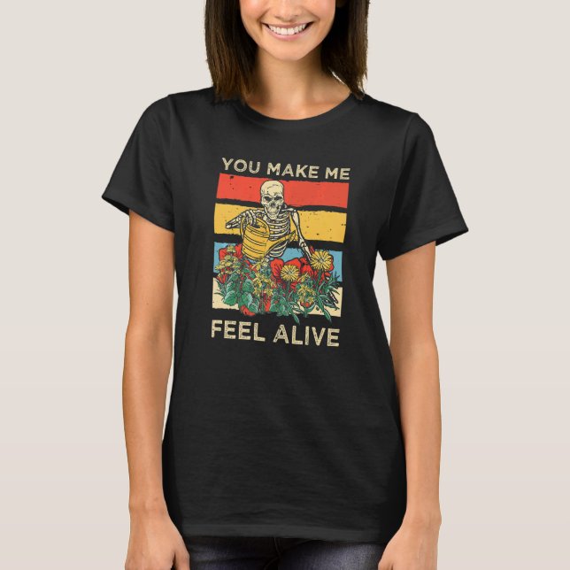 You Make Me Feel Alive Skeleton Watering Plants T-Shirt (Front)