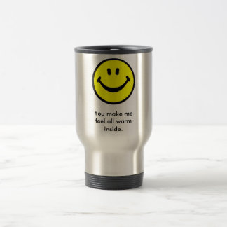 You make me feel all warm inside. travel mug