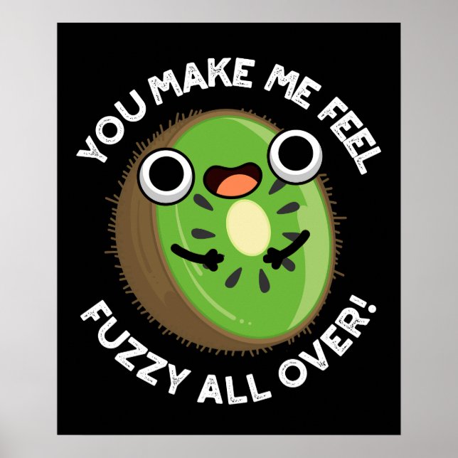 You Make Me Feel Fuzzy All Over Fruit Pun Dark BG Poster (Front)