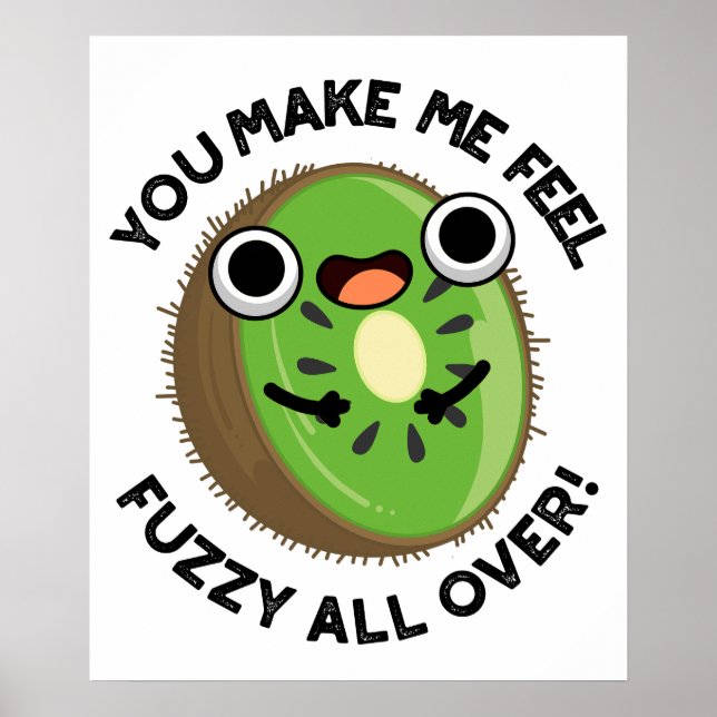 You Make Me Feel Fuzzy All Over Fruit Pun Poster (Front)