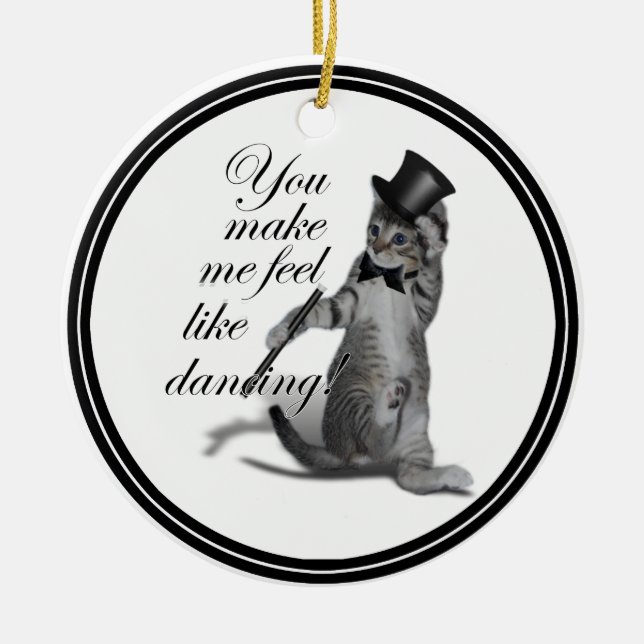 You make me feel like Dancing! Tap Dancing Cat Ceramic Ornament (Front)