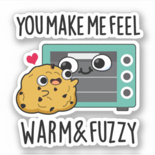 You Make Me Feel Warm And Fuzzy Funny Oven Pun 