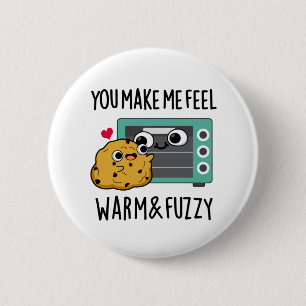 You Make Me Feel Warm And Fuzzy Funny Oven Pun 2 Inch Round Button