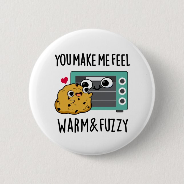You Make Me Feel Warm And Fuzzy Funny Oven Pun  2 Inch Round Button (Front)
