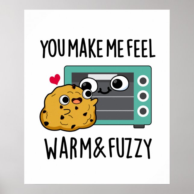 You Make Me Feel Warm And Fuzzy Funny Oven Pun Poster (Front)