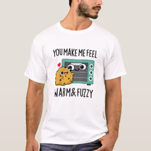 You Make Me Feel Warm And Fuzzy Funny Oven Pun T-Shirt