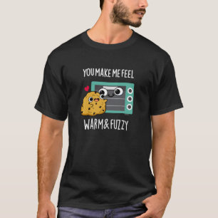 You Make Me Feel Warm And Fuzzy Oven Pun Dark BG T-Shirt