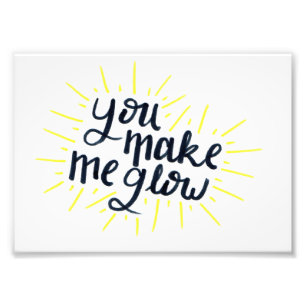 You Make Me Glow Print