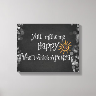 You Make Me Happy When Skies Are Grey Canvas Print
