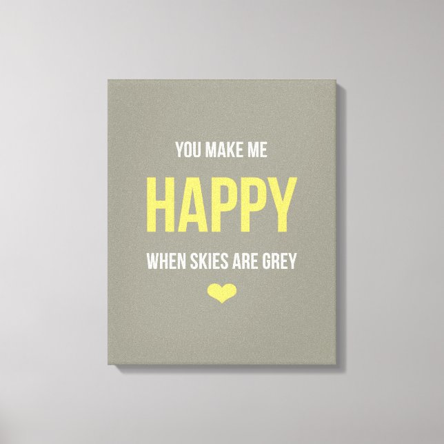 You Make Me Happy When Skies are Grey Canvas Print (Front)