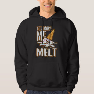 You make me melt 6 hoodie