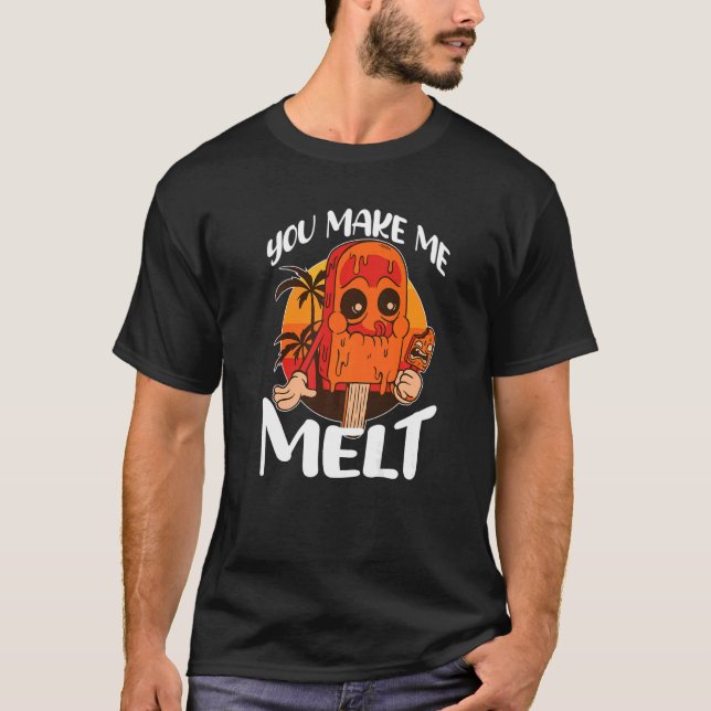 You Make Me Melt Ice Cream Popsicle   T-Shirt (Front)
