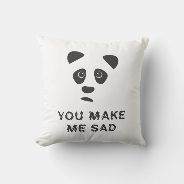 You make me sad. Sad panda. Throw Pillow (Front)