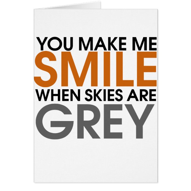 You make me smile when skies are grey (Front)